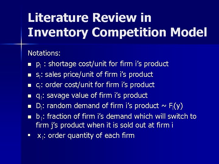 Literature Review in Inventory Competition Model Notations: n pi : shortage cost/unit for firm