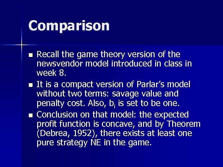 Comparison n Recall the game theory version of the newsvendor model introduced in class