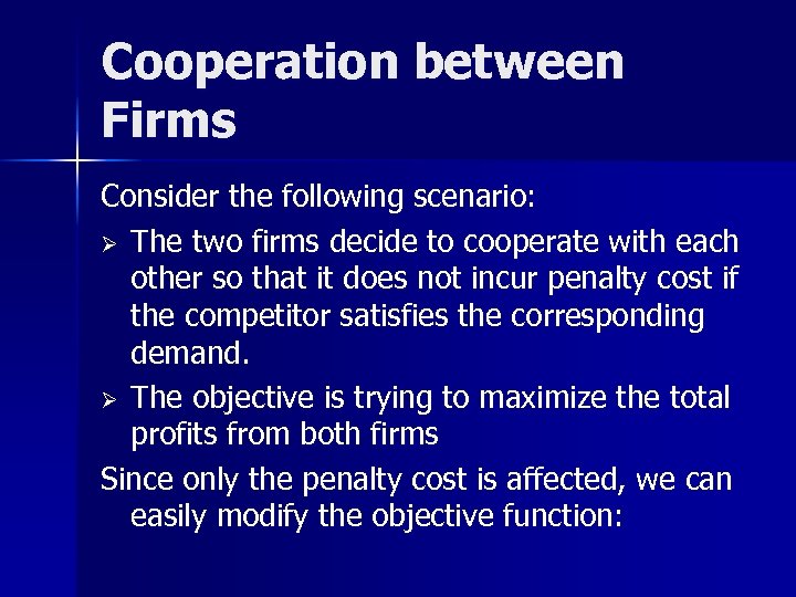 Cooperation between Firms Consider the following scenario: Ø The two firms decide to cooperate