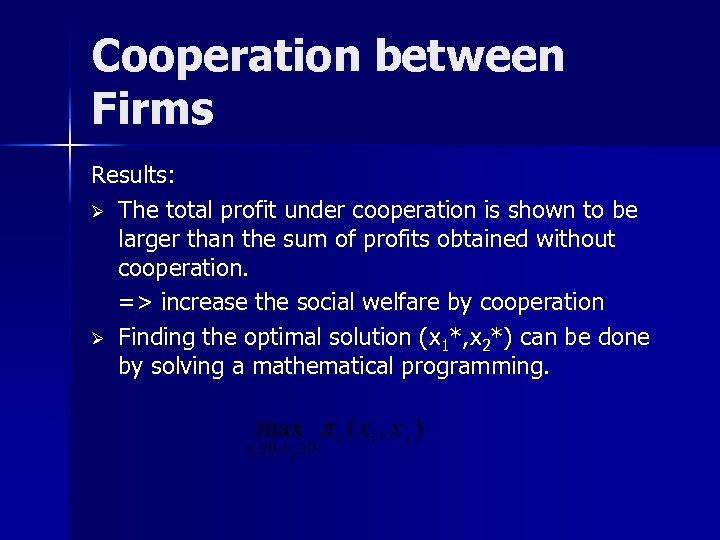 Cooperation between Firms Results: Ø The total profit under cooperation is shown to be