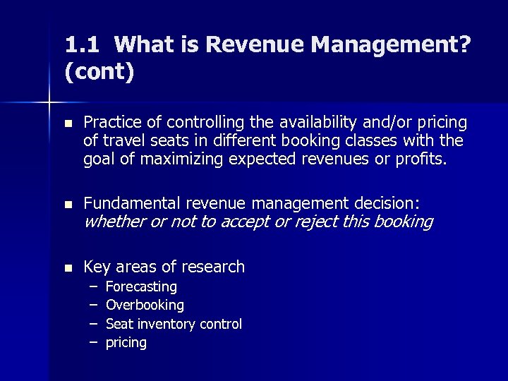 1. 1 What is Revenue Management? (cont) n Practice of controlling the availability and/or
