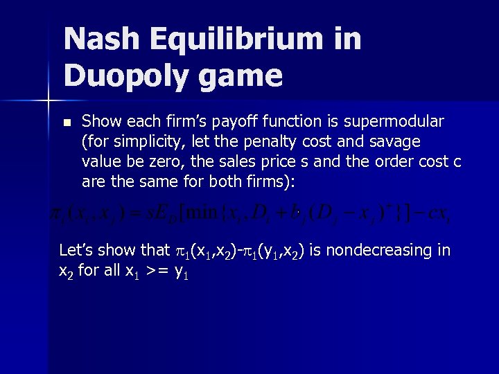 Nash Equilibrium in Duopoly game n Show each firm’s payoff function is supermodular (for