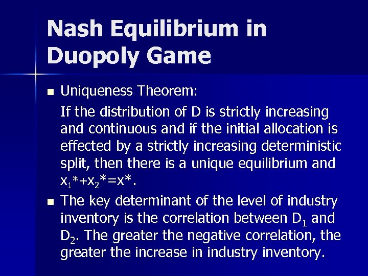 Nash Equilibrium in Duopoly Game n n Uniqueness Theorem: If the distribution of D