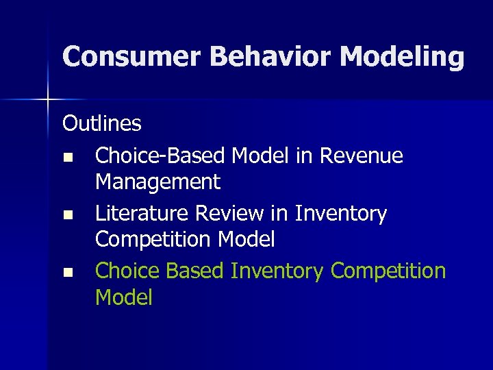 Consumer Behavior Modeling Outlines n Choice-Based Model in Revenue Management n Literature Review in
