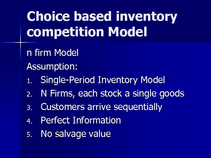 Choice based inventory competition Model n firm Model Assumption: 1. Single-Period Inventory Model 2.