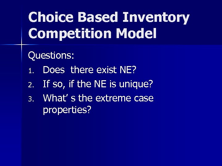 Choice Based Inventory Competition Model Questions: 1. Does there exist NE? 2. If so,