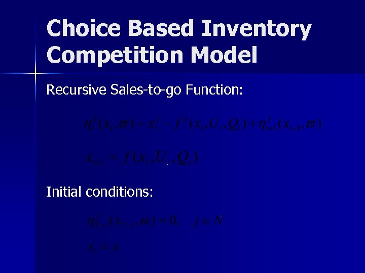 Choice Based Inventory Competition Model Recursive Sales-to-go Function: Initial conditions: 