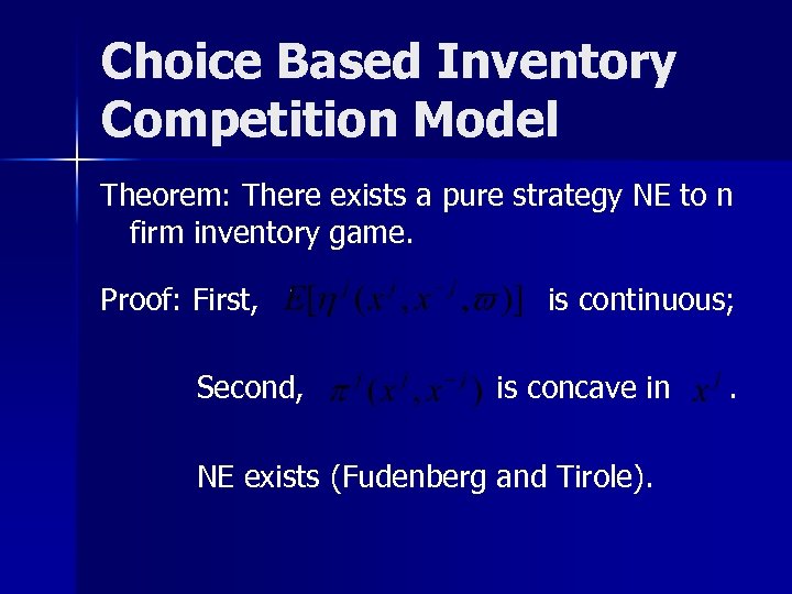 Choice Based Inventory Competition Model Theorem: There exists a pure strategy NE to n