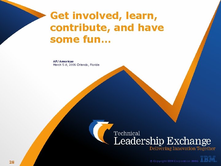 Get involved, learn, contribute, and have some fun… AP/Americas March 5 -8, 2006 Orlando,