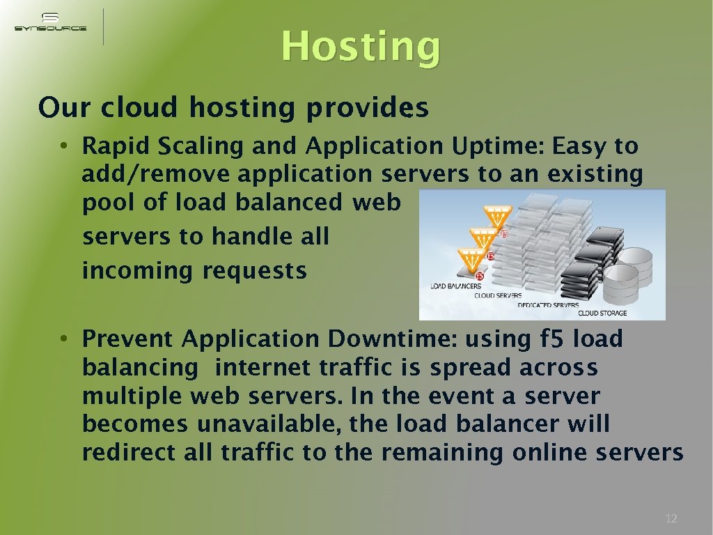 Hosting Our cloud hosting provides : • Rapid Scaling and Application Uptime: Easy to