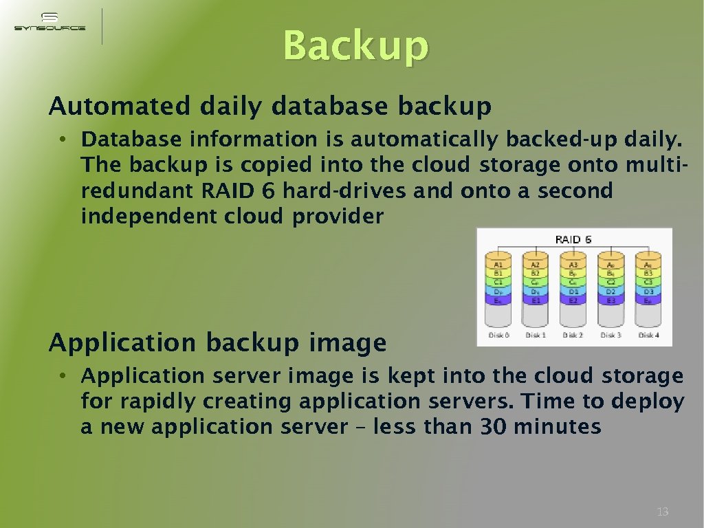 Backup Automated daily database backup • Database information is automatically backed-up daily. The backup