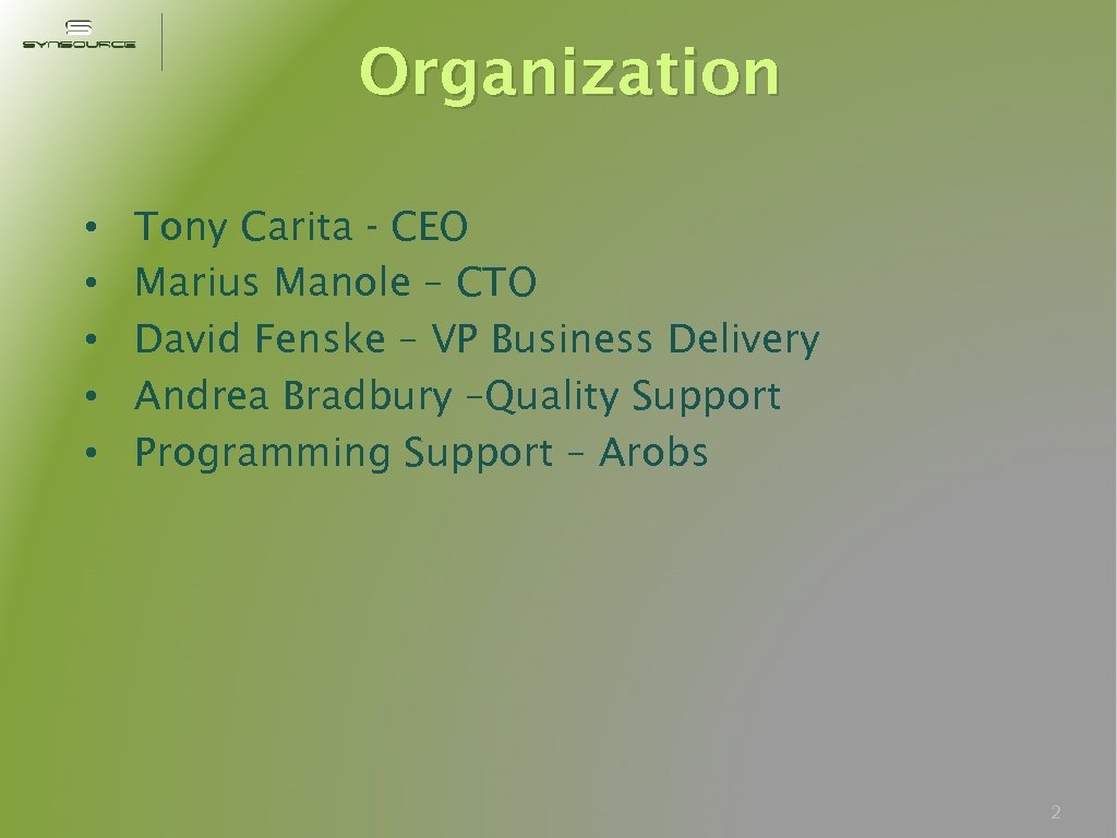 Organization • • • Tony Carita - CEO Marius Manole – CTO David Fenske