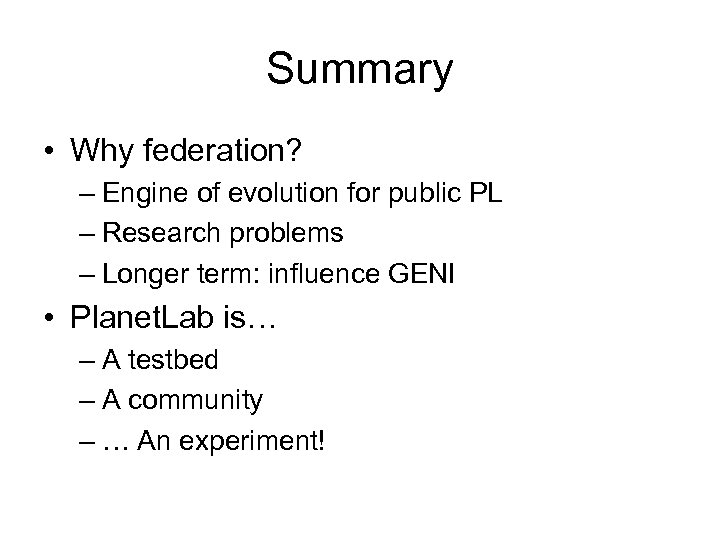 Summary • Why federation? – Engine of evolution for public PL – Research problems