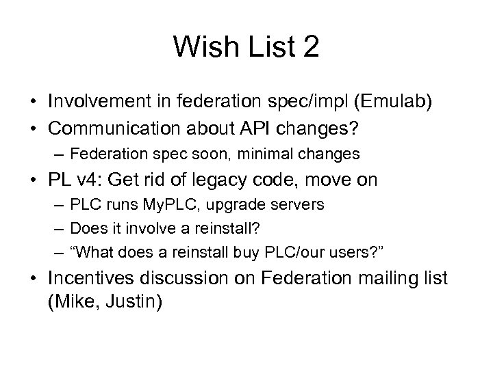 Wish List 2 • Involvement in federation spec/impl (Emulab) • Communication about API changes?