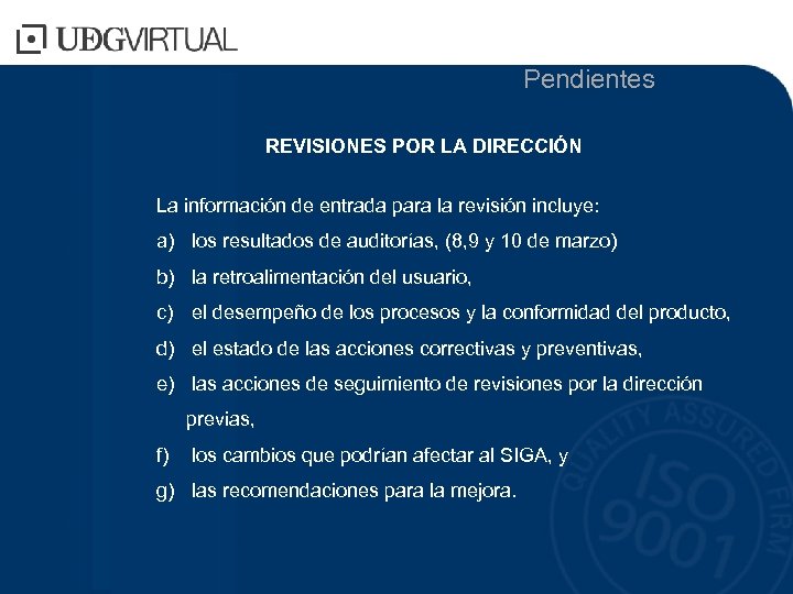  Pendientes REVISIONES POR LA DIRECCIÓN La información de entrada para la revisión incluye: