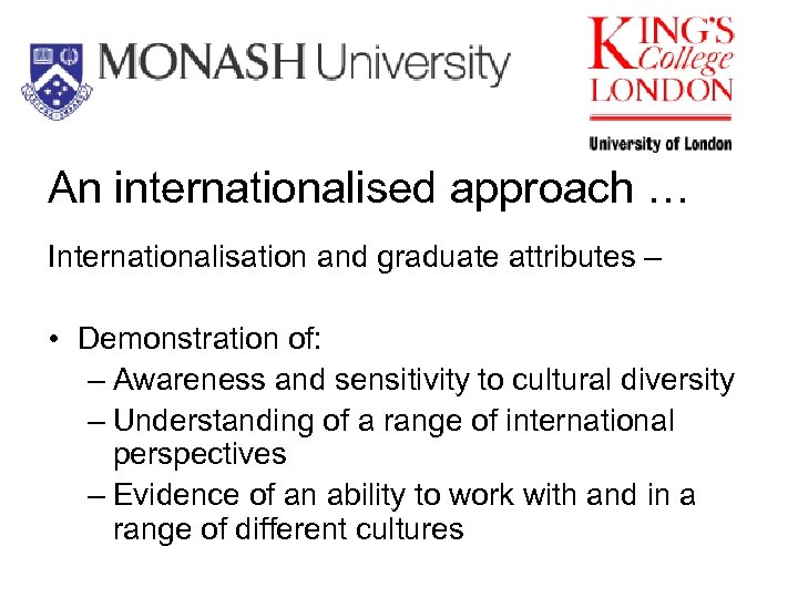 An internationalised approach … Internationalisation and graduate attributes – • Demonstration of: – Awareness
