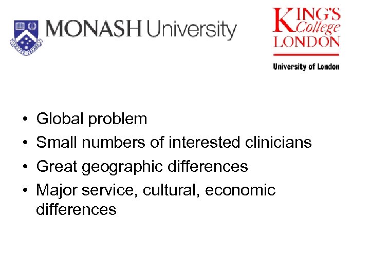  • • Global problem Small numbers of interested clinicians Great geographic differences Major