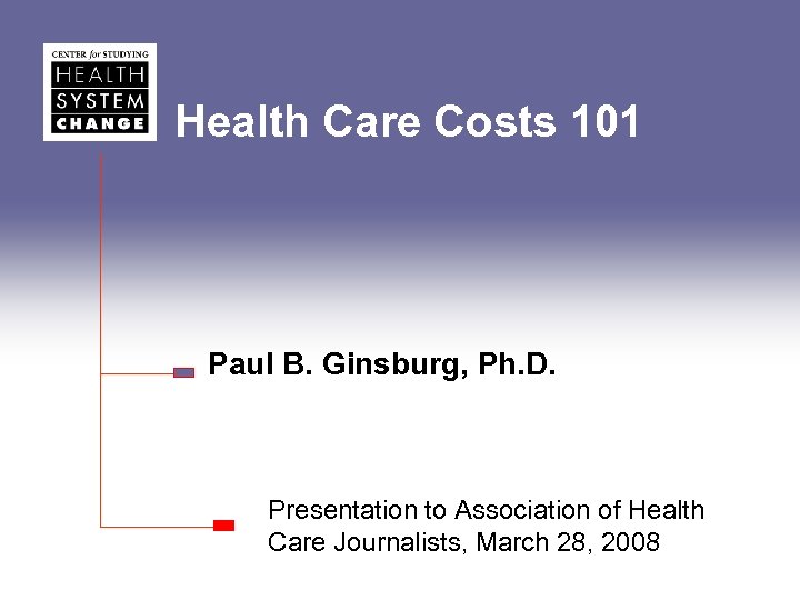 Health Care Costs 101 Paul B Ginsburg Ph