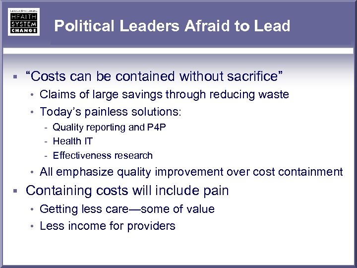 Political Leaders Afraid to Lead § “Costs can be contained without sacrifice” • Claims