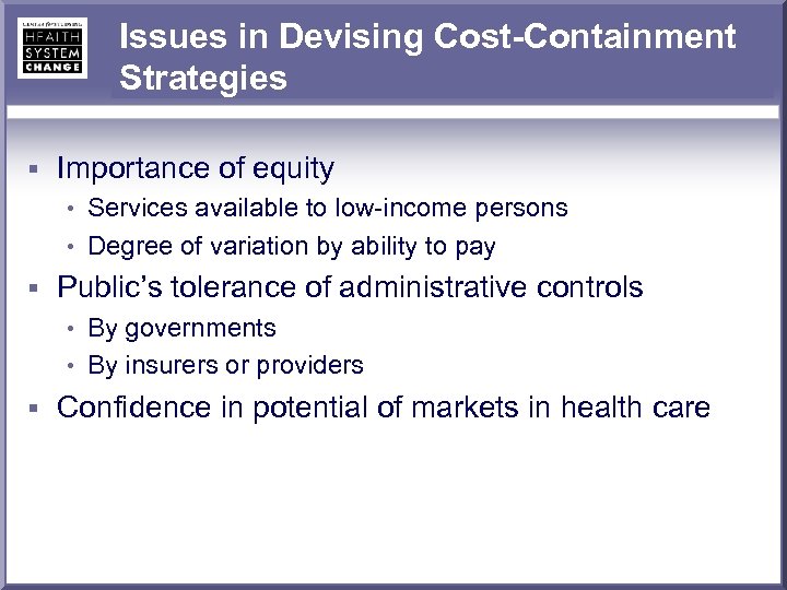 Issues in Devising Cost-Containment Strategies § Importance of equity • Services available to low-income