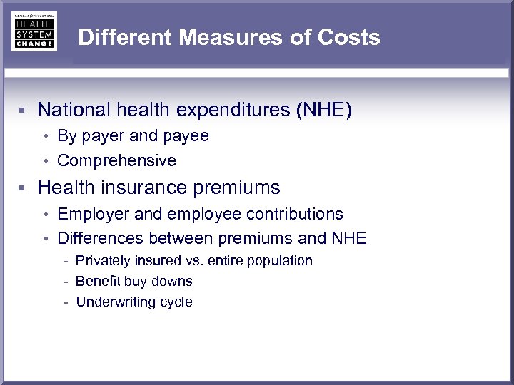 Different Measures of Costs § National health expenditures (NHE) • By payer and payee