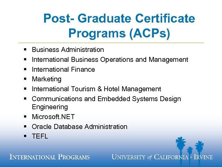 Post- Graduate Certificate Programs (ACPs) § § § Business Administration International Business Operations and