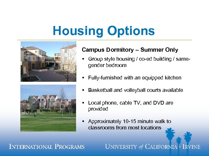 Housing Options Campus Dormitory – Summer Only § Group style housing / co-ed building