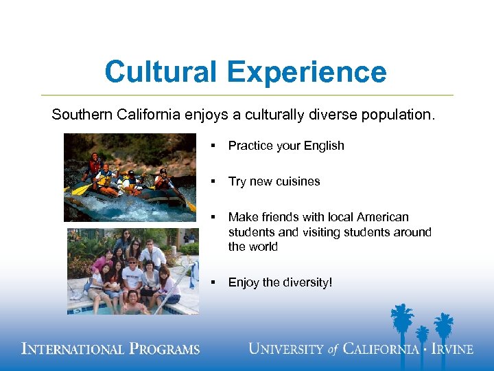 Cultural Experience Southern California enjoys a culturally diverse population. § Practice your English §