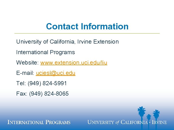 Contact Information University of California, Irvine Extension International Programs Website: www. extension. uci. edu/liu