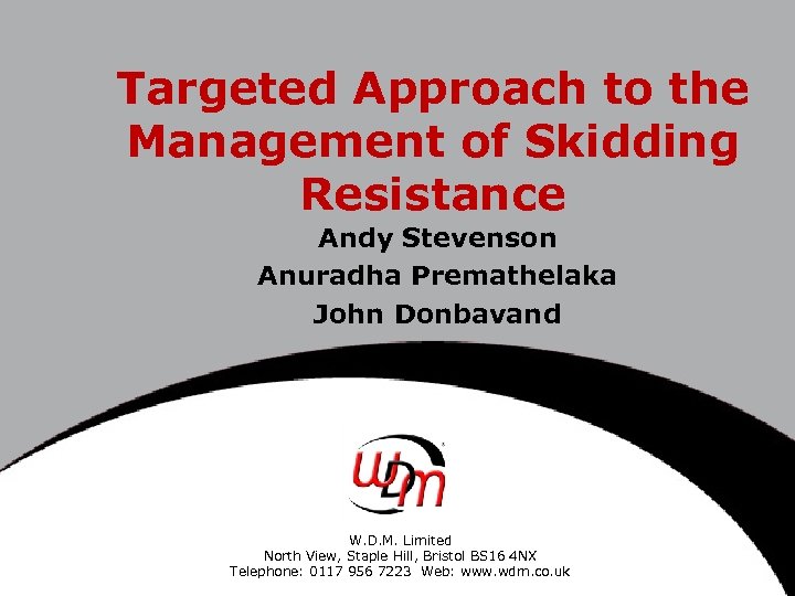 Targeted Approach to the Management of Skidding Resistance Andy Stevenson Anuradha Premathelaka John Donbavand