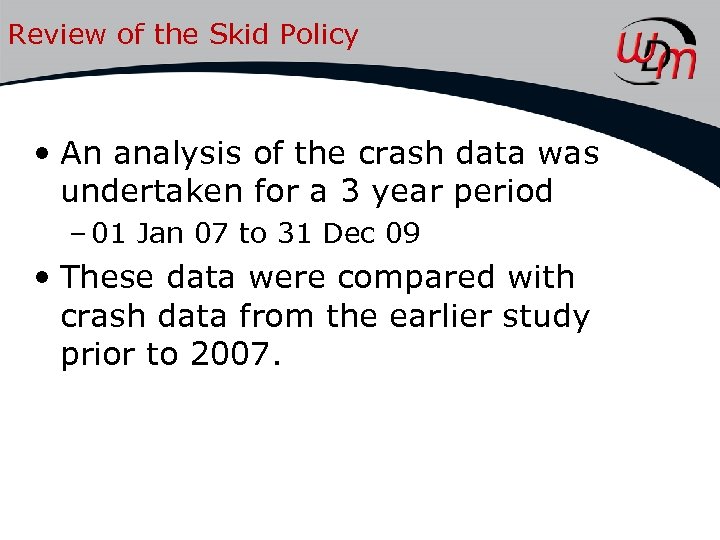 Review of the Skid Policy • An analysis of the crash data was undertaken
