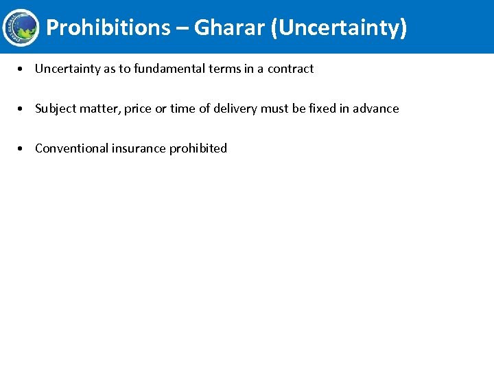 Prohibitions – Gharar (Uncertainty) • Uncertainty as to fundamental terms in a contract •