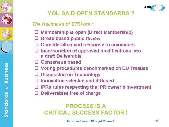  YOU SAID OPEN STANDARDS ? The Hallmarks of ETSI are : q q