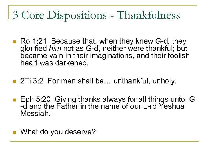 3 Core Dispositions - Thankfulness n Ro 1: 21 Because that, when they knew