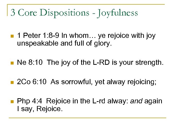 3 Core Dispositions - Joyfulness n 1 Peter 1: 8 -9 In whom… ye