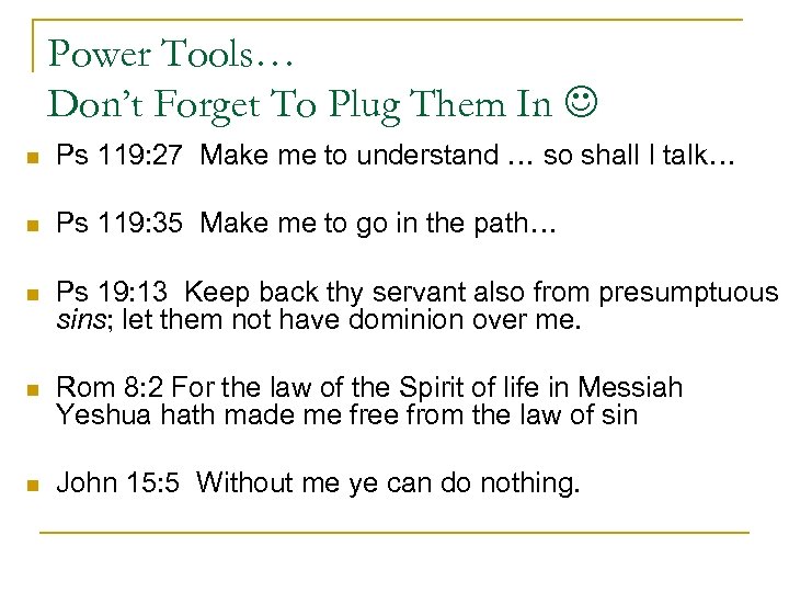 Power Tools… Don’t Forget To Plug Them In n Ps 119: 27 Make me