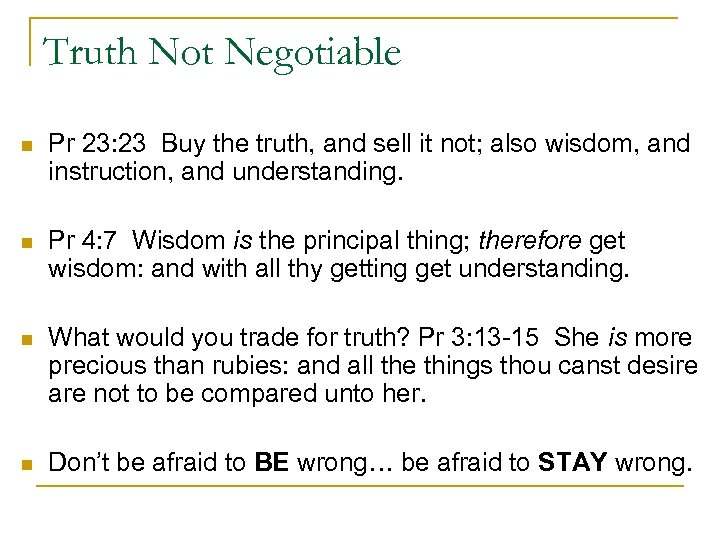 Truth Not Negotiable n Pr 23: 23 Buy the truth, and sell it not;