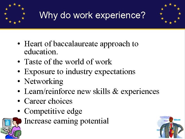 Why do work experience? • Heart of baccalaureate approach to education. • Taste of