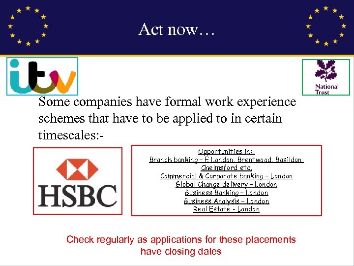 Act now… Some companies have formal work experience schemes that have to be applied