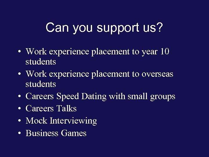 Can you support us? • Work experience placement to year 10 students • Work