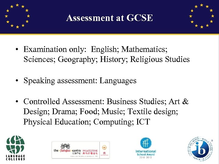 Assessment at GCSE • Examination only: English; Mathematics; Sciences; Geography; History; Religious Studies •