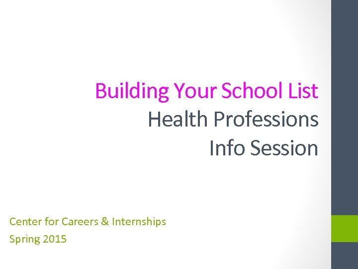 Building Your School List Health Professions Info Session Center for Careers & Internships Spring