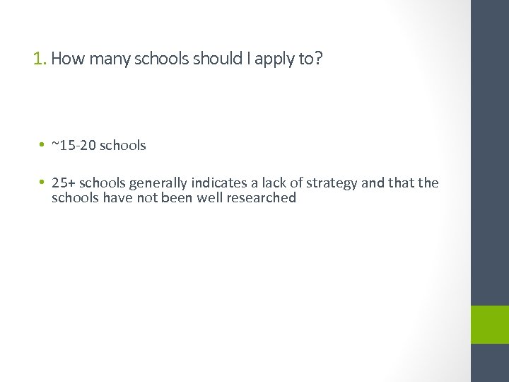 1. How many schools should I apply to? • ~15 -20 schools • 25+