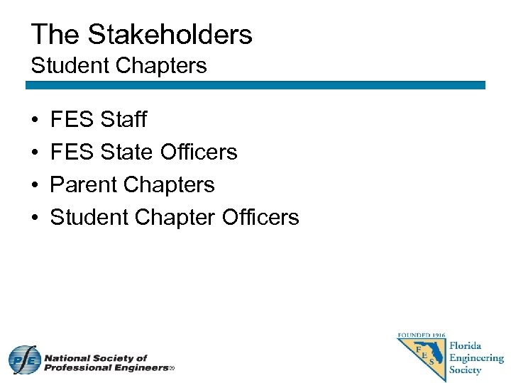 The Stakeholders Student Chapters • • FES Staff FES State Officers Parent Chapters Student