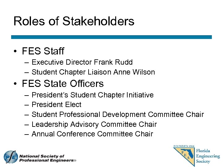 Roles of Stakeholders • FES Staff – Executive Director Frank Rudd – Student Chapter