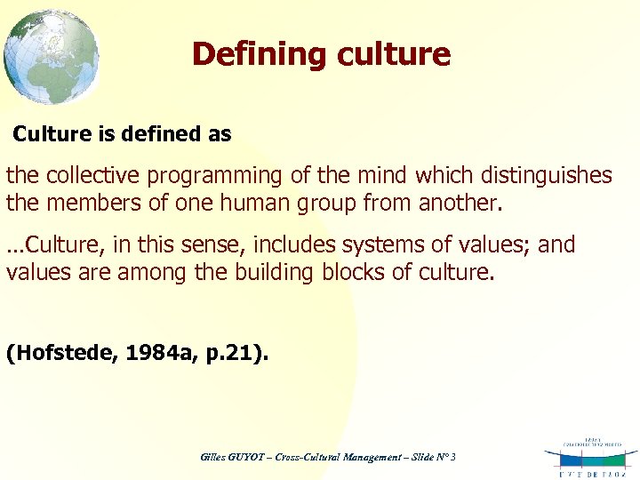 Defining culture Culture is defined as the collective programming of the mind which distinguishes