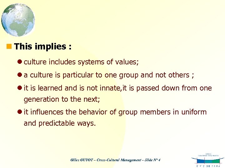 n This implies : l culture includes systems of values; l a culture is