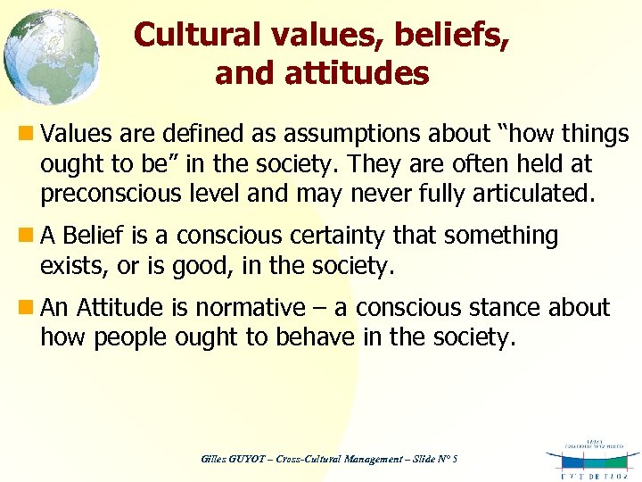 Cultural values, beliefs, and attitudes n Values are defined as assumptions about “how things