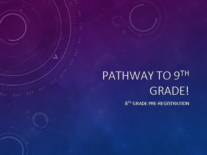PATHWAY TO 9 TH GRADE! 8 TH GRADE PRE-REGISTRATION 