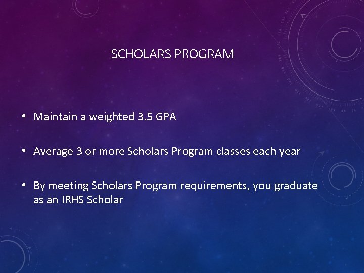 SCHOLARS PROGRAM • Maintain a weighted 3. 5 GPA • Average 3 or more